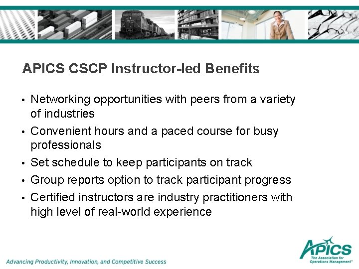 APICS CSCP Instructor-led Benefits • • • Networking opportunities with peers from a variety