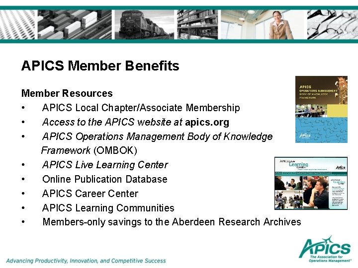 APICS Member Benefits Member Resources • APICS Local Chapter/Associate Membership • Access to the