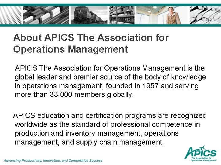 About APICS The Association for Operations Management is the global leader and premier source