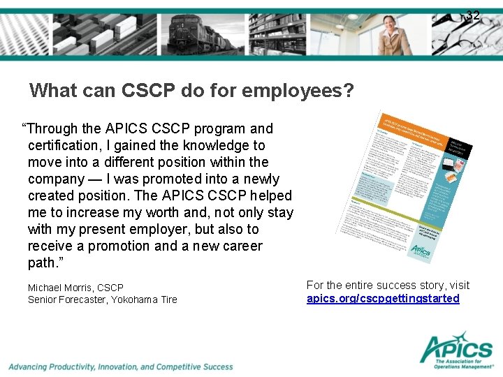 32 What can CSCP do for employees? “Through the APICS CSCP program and certification,
