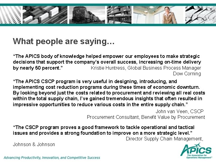 What people are saying… “The APICS body of knowledge helped empower our employees to