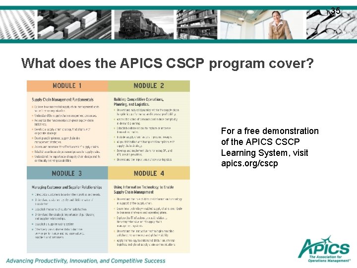 35 What does the APICS CSCP program cover? For a free demonstration of the