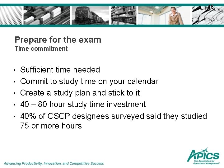 46 Prepare for the exam Time commitment • • • Sufficient time needed Commit