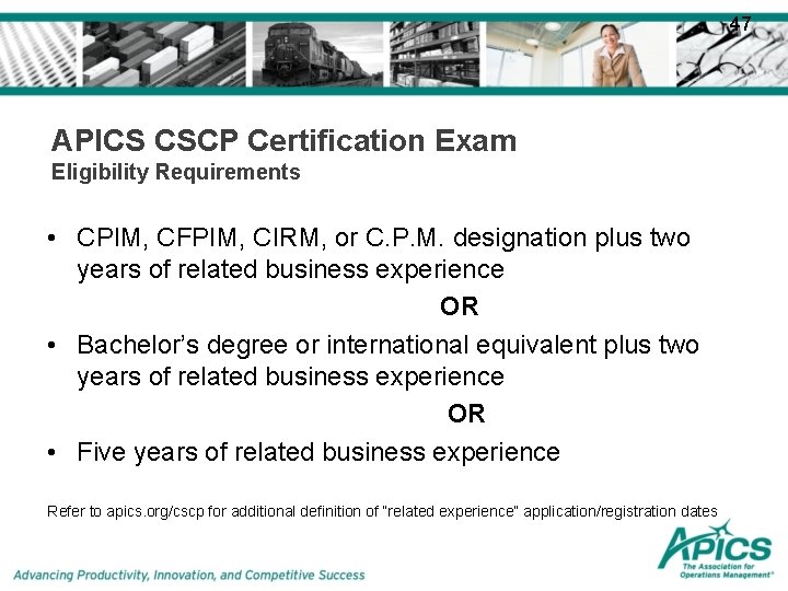 47 APICS CSCP Certification Exam Eligibility Requirements • CPIM, CFPIM, CIRM, or C. P.