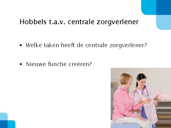 Hobbels t. a. v. centrale zorgverlener § Welke taken heeft de centrale zorgverlener? §