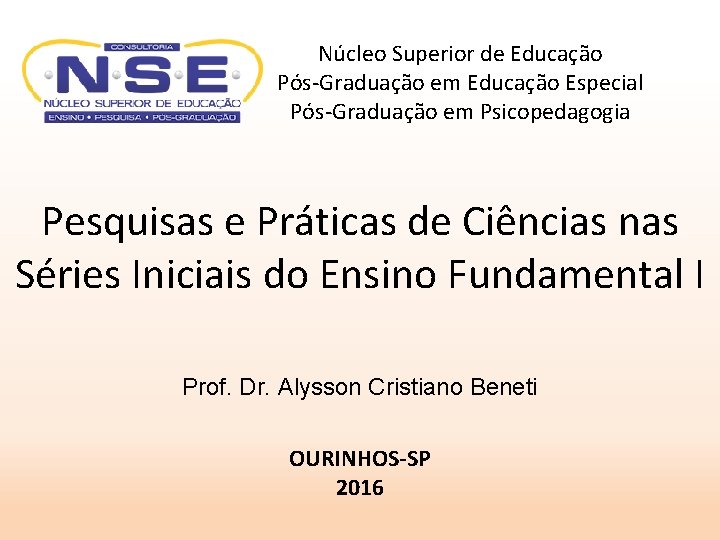 Núcleo Superior de Educação Pós-Graduação em Educação Especial Pós-Graduação em Psicopedagogia Pesquisas e Práticas