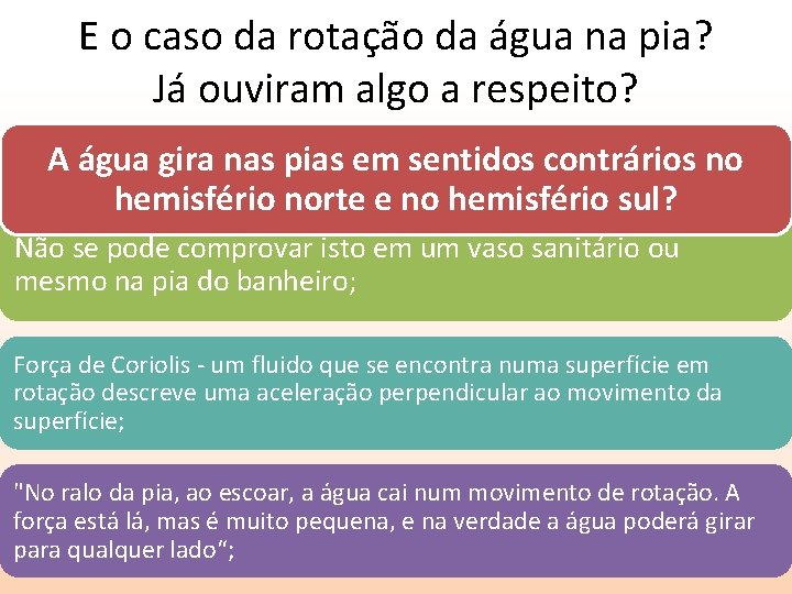 E o caso da rotação da água na pia? Já ouviram algo a respeito?