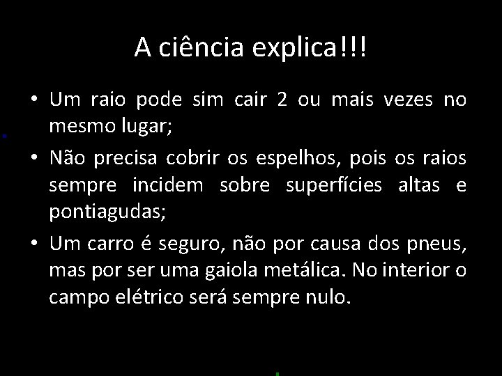 A ciência explica!!! • Um raio pode sim cair 2 ou mais vezes no