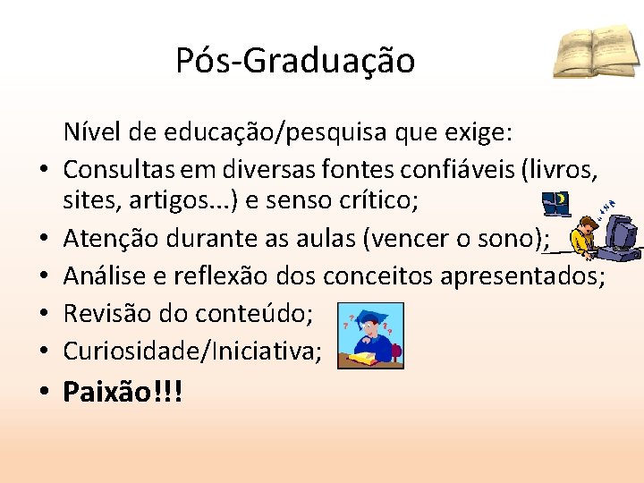 Pós-Graduação • • • Nível de educação/pesquisa que exige: Consultas em diversas fontes confiáveis