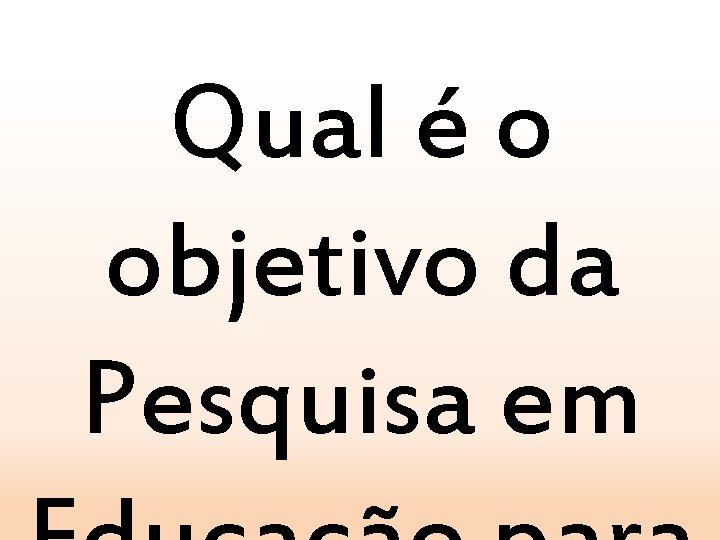 Qual é o objetivo da Pesquisa em 