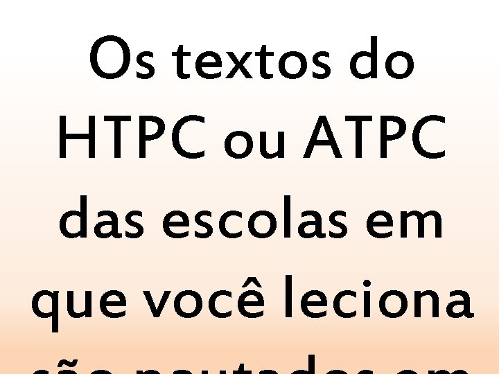 Os textos do HTPC ou ATPC das escolas em que você leciona 