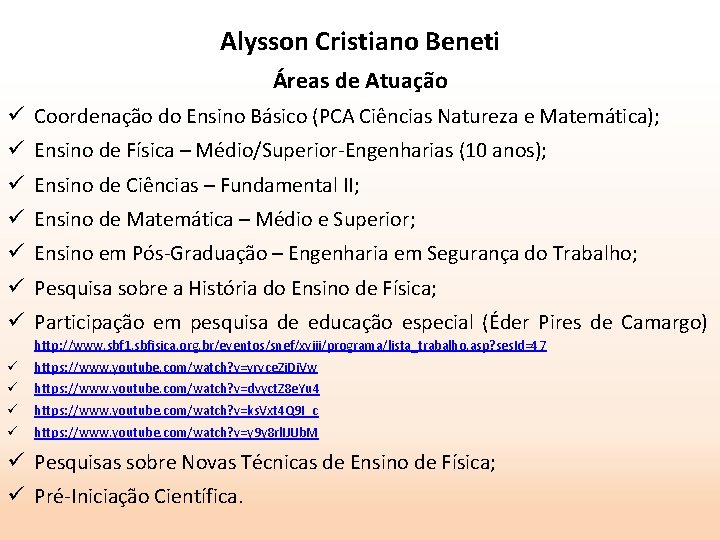 Alysson Cristiano Beneti Áreas de Atuação ü Coordenação do Ensino Básico (PCA Ciências Natureza