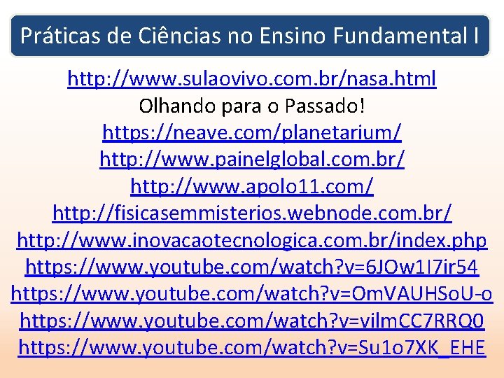 Práticas de Ciências no Ensino Fundamental I http: //www. sulaovivo. com. br/nasa. html Olhando