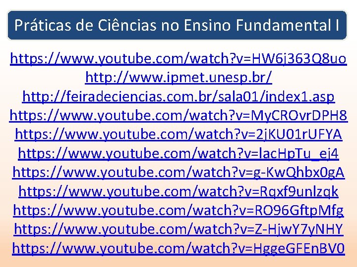 Práticas de Ciências no Ensino Fundamental I https: //www. youtube. com/watch? v=HW 6 j