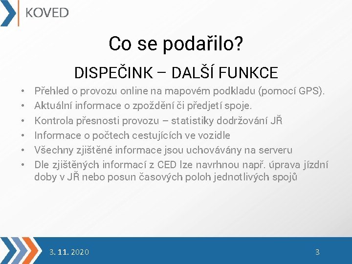 Co se podařilo? DISPEČINK – DALŠÍ FUNKCE • • • Přehled o provozu online