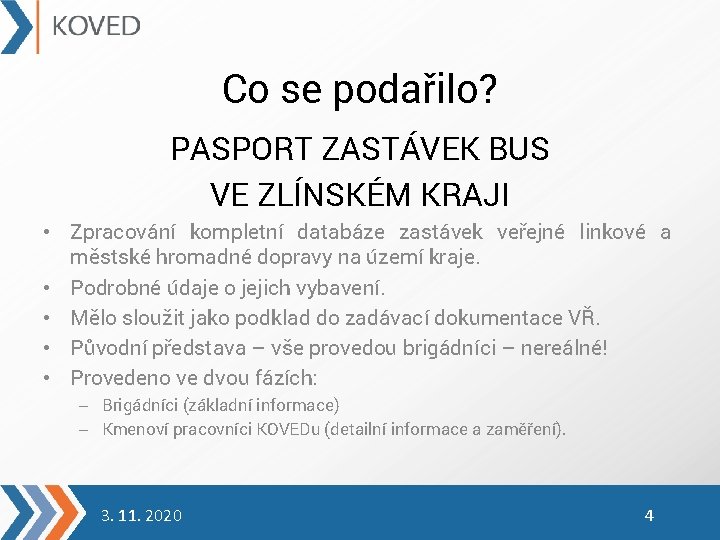 Co se podařilo? PASPORT ZASTÁVEK BUS VE ZLÍNSKÉM KRAJI • Zpracování kompletní databáze zastávek Co se podařilo? PASPORT ZASTÁVEK BUS VE ZLÍNSKÉM KRAJI • Zpracování kompletní databáze zastávek
