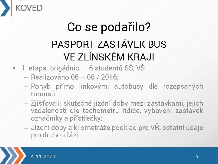 Co se podařilo? PASPORT ZASTÁVEK BUS VE ZLÍNSKÉM KRAJI • 1. etapa: brigádníci –