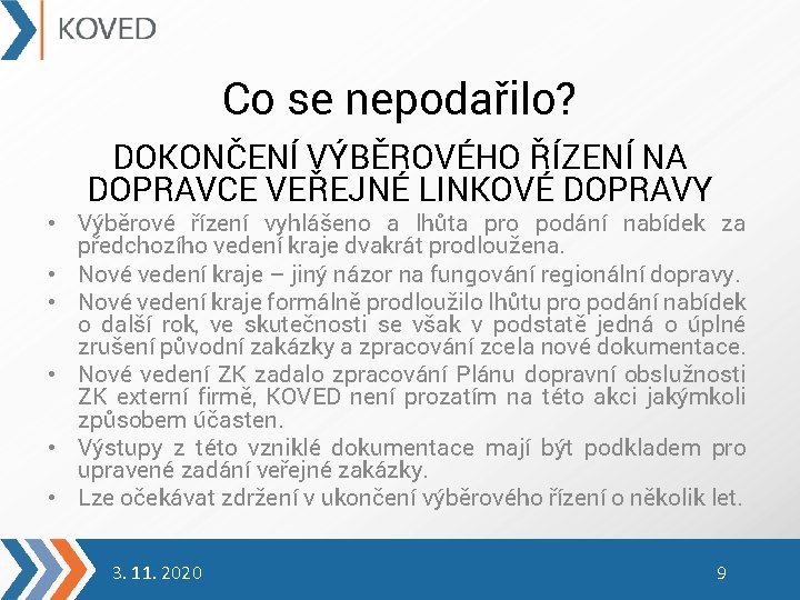 Co se nepodařilo? DOKONČENÍ VÝBĚROVÉHO ŘÍZENÍ NA DOPRAVCE VEŘEJNÉ LINKOVÉ DOPRAVY • Výběrové řízení