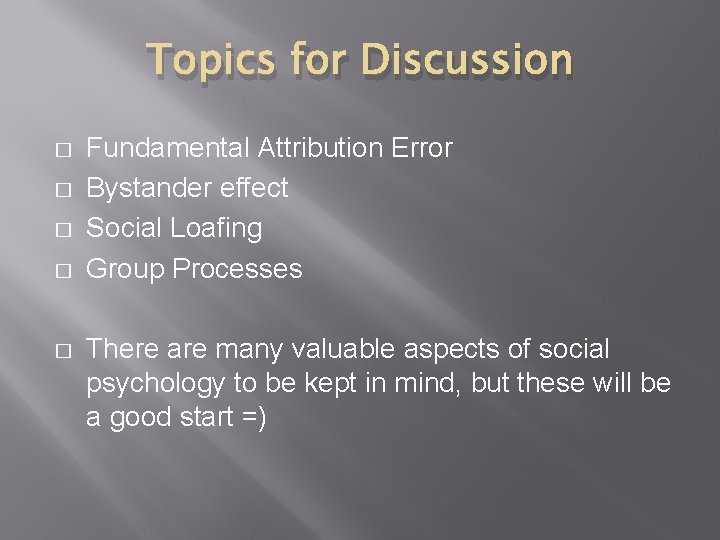 Topics for Discussion � � � Fundamental Attribution Error Bystander effect Social Loafing Group