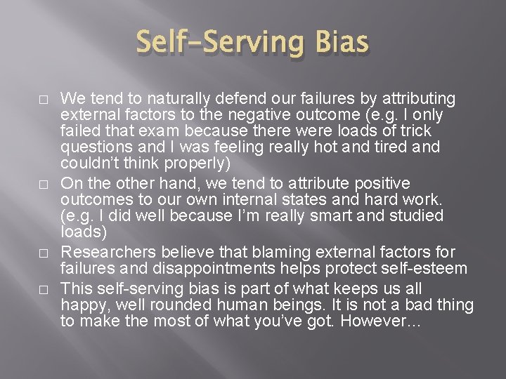 Self-Serving Bias � � We tend to naturally defend our failures by attributing external