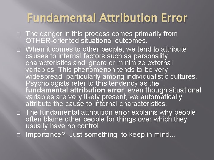 Fundamental Attribution Error � � The danger in this process comes primarily from OTHER-oriented