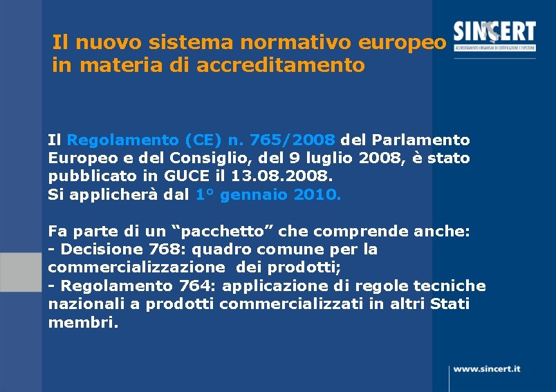 Il nuovo sistema normativo europeo in materia di accreditamento Il Regolamento (CE) n. 765/2008