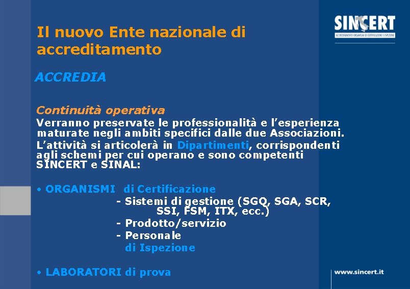 Il nuovo Ente nazionale di accreditamento ACCREDIA Continuità operativa Verranno preservate le professionalità e