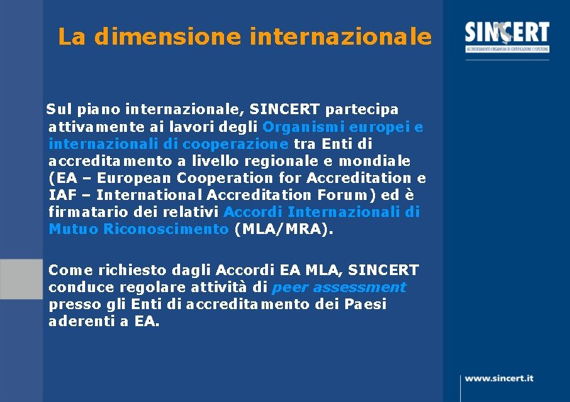 La dimensione internazionale Sul piano internazionale, SINCERT partecipa attivamente ai lavori degli Organismi europei