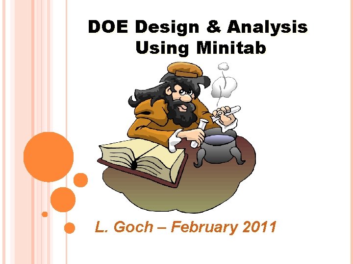 DOE Design & Analysis Using Minitab L. Goch – February 2011 