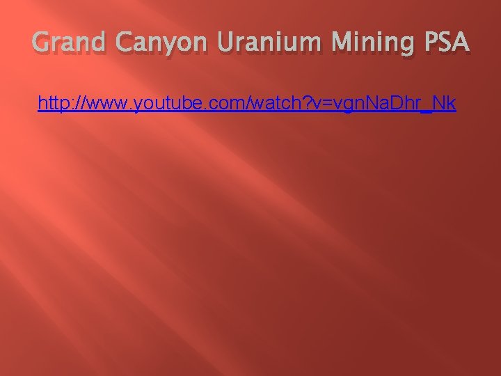 Grand Canyon Uranium Mining PSA http: //www. youtube. com/watch? v=vgn. Na. Dhr_Nk 