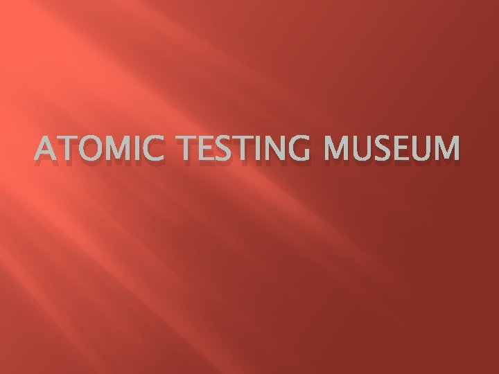 ATOMIC TESTING MUSEUM 