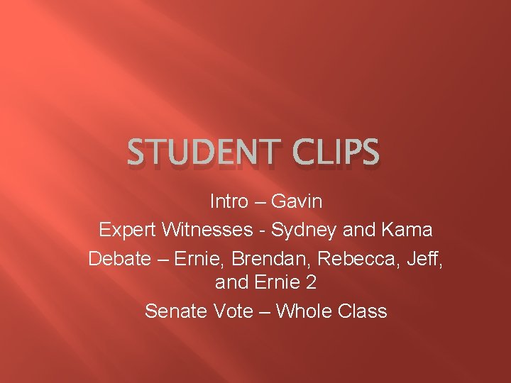 STUDENT CLIPS Intro – Gavin Expert Witnesses - Sydney and Kama Debate – Ernie,