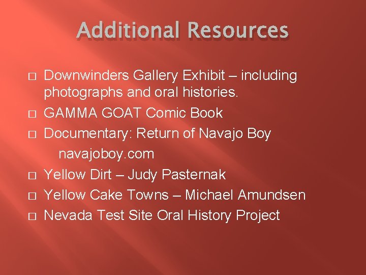 Additional Resources � � � Downwinders Gallery Exhibit – including photographs and oral histories.