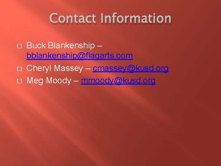 Contact Information � � � Buck Blankenship – bblankenship@flagarts. com Cheryl Massey – cmassey@kusd.