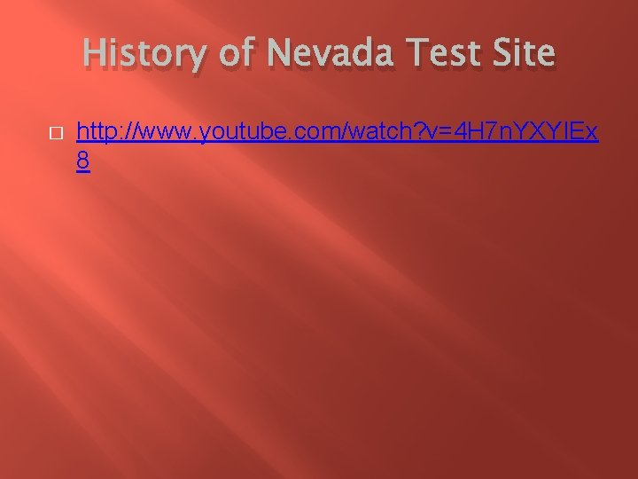 History of Nevada Test Site � http: //www. youtube. com/watch? v=4 H 7 n.