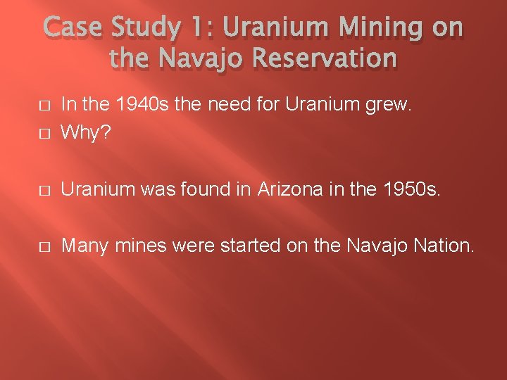 Case Study 1: Uranium Mining on the Navajo Reservation � In the 1940 s