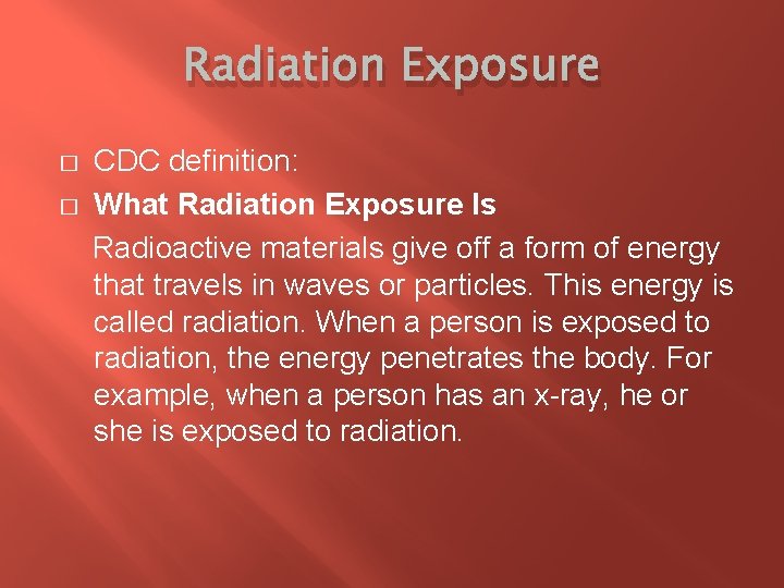 Radiation Exposure CDC definition: � What Radiation Exposure Is Radioactive materials give off a