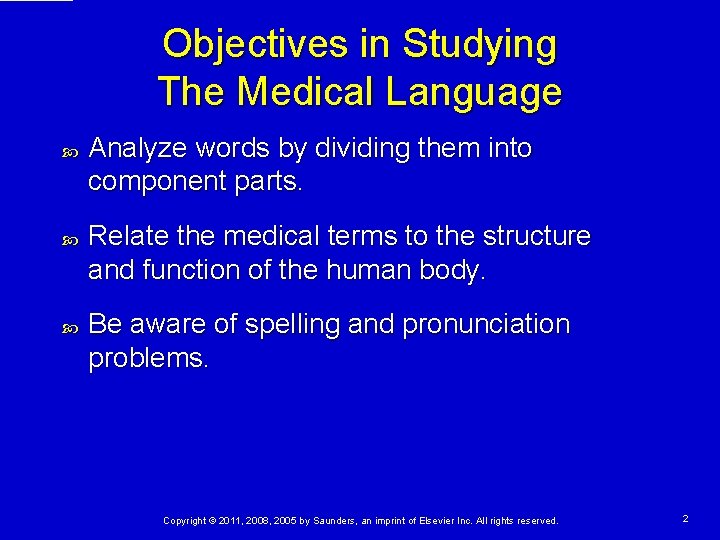 Objectives in Studying The Medical Language Analyze words by dividing them into component parts. Objectives in Studying The Medical Language Analyze words by dividing them into component parts.