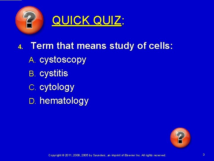 QUICK QUIZ: 4. Term that means study of cells: A. cystoscopy B. cystitis C. QUICK QUIZ: 4. Term that means study of cells: A. cystoscopy B. cystitis C.