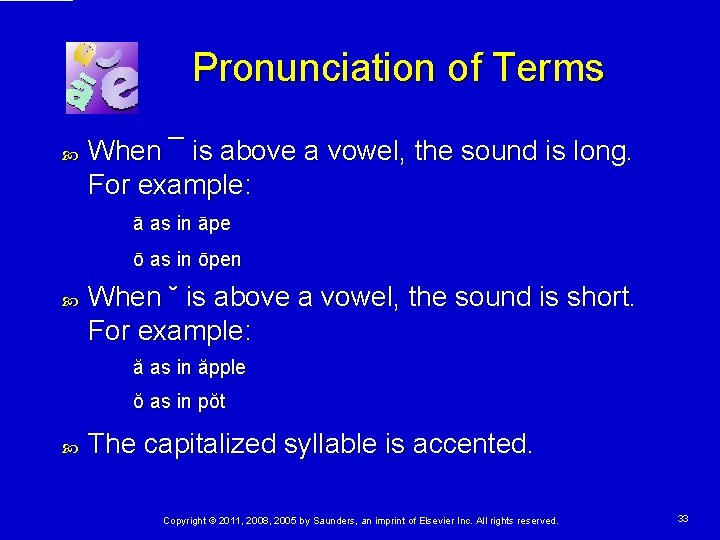 Pronunciation of Terms When ¯ is above a vowel, the sound is long. For Pronunciation of Terms When ¯ is above a vowel, the sound is long. For