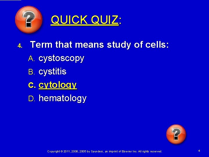 QUICK QUIZ: 4. Term that means study of cells: A. cystoscopy B. cystitis C. QUICK QUIZ: 4. Term that means study of cells: A. cystoscopy B. cystitis C.