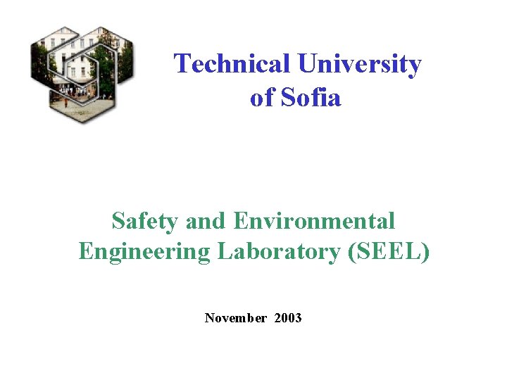 Technical University of Sofia Safety and Environmental Engineering Laboratory (SEEL) November 2003 