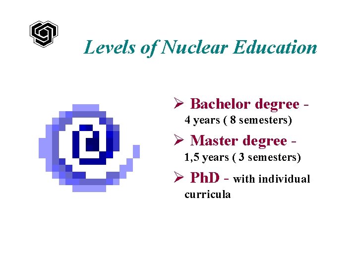 Levels of Nuclear Education Ø Bachelor degree 4 years ( 8 semesters) Ø Master