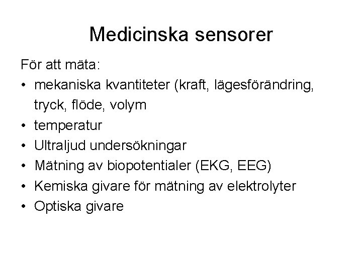 Medicinska sensorer För att mäta: • mekaniska kvantiteter (kraft, lägesförändring, tryck, flöde, volym •