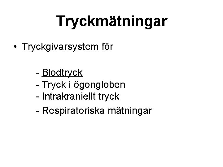 Tryckmätningar • Tryckgivarsystem för - Blodtryck - Tryck i ögongloben - Intrakraniellt tryck -