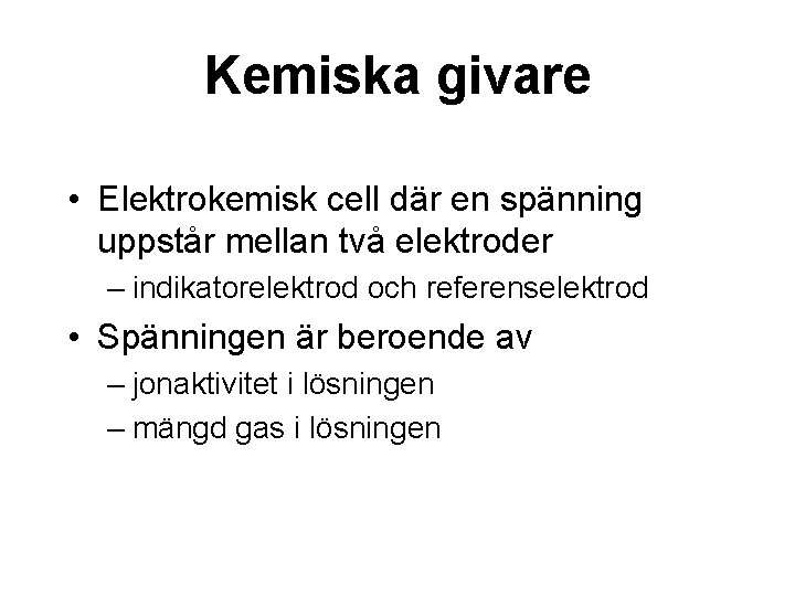 Kemiska givare • Elektrokemisk cell där en spänning uppstår mellan två elektroder – indikatorelektrod