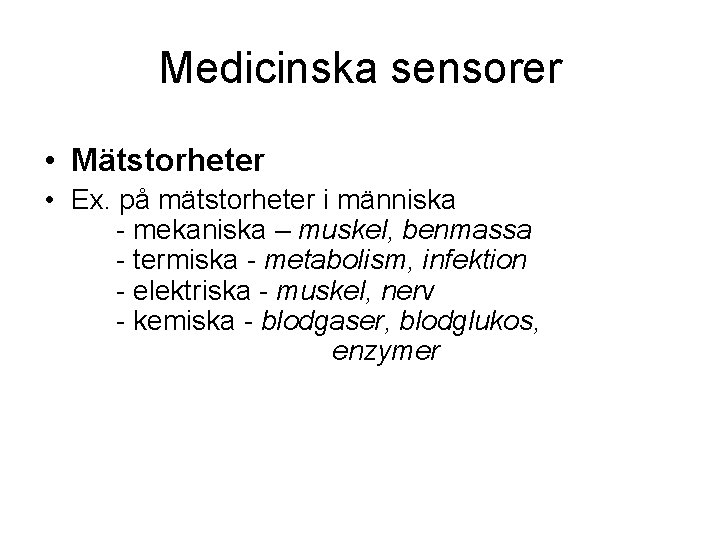 Medicinska sensorer • Mätstorheter • Ex. på mätstorheter i människa - mekaniska – muskel,