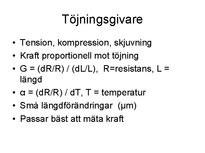 Töjningsgivare • Tension, kompression, skjuvning • Kraft proportionell mot töjning • G = (d.