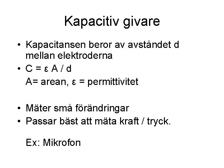 Kapacitiv givare • Kapacitansen beror av avståndet d mellan elektroderna • C=εA/d A= arean,