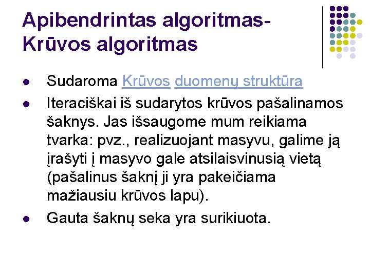 Apibendrintas algoritmas. Krūvos algoritmas l l l Sudaroma Krūvos duomenų struktūra Iteraciškai iš sudarytos